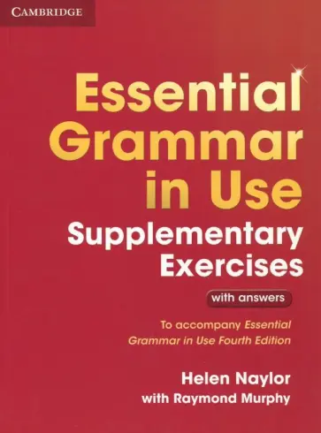 Murphy, Naylor - Essential Grammar in Use. Supplementary Exercises. Elementary. 3rd Edition. Book with Answers Murphy, Naylor - Essential Grammar in Use. Supplementary Exercises. Elementary. 3rd Edition. Book with Answers обложка книги
