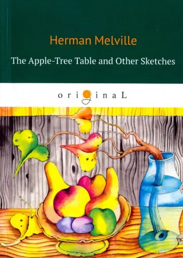 Herman Melville - The Apple-Tree Table and Other Sketches обложка книги