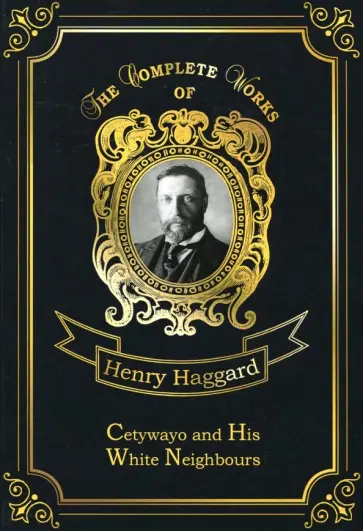 Henry Haggard - Cetywayo and His White Neighbours Henry Haggard - Cetywayo and His White Neighbours обложка книги