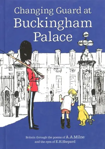 A. Milne - Winnie-the-Pooh: Changing Guard at Buckingham Palace A. Milne - Winnie-the-Pooh: Changing Guard at Buckingham Palace обложка книги