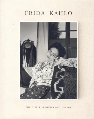 de, Freund - Frida Kahlo. The Gisele Freund Photographs de, Freund - Frida Kahlo. The Gisele Freund Photographs обложка книги