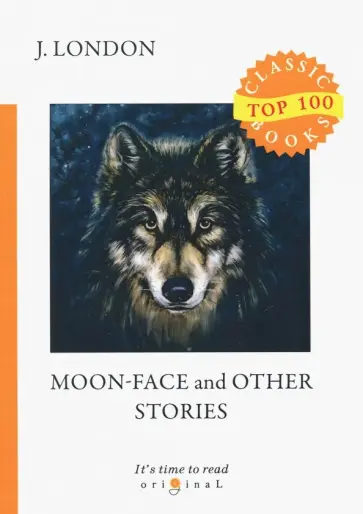 Jack London - Moon-Face and Other Stories Jack London - Moon-Face and Other Stories обложка книги