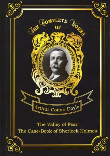 Arthur Doyle - The Valley Of Fear, The Case-Book Of Sherlock Holmes Arthur Doyle - The Valley Of Fear, The Case-Book Of Sherlock Holmes обложка книги