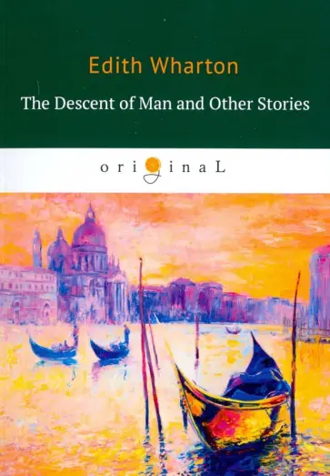 Edith Wharton - The Descent of Man and Other Stories обложка книги