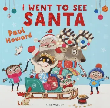 Paul Howard - I Went to See Santa  (PB) illustr. Paul Howard - I Went to See Santa  (PB) illustr. обложка книги