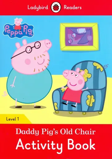 Catrin Morris - Peppa Pig: Daddy Pig's Old Chair Activity Book Catrin Morris - Peppa Pig: Daddy Pig's Old Chair Activity Book обложка книги