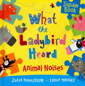 Julia Donaldson - What the Ladybird Heard. Animal Noises Jigsaw Book обложка книги