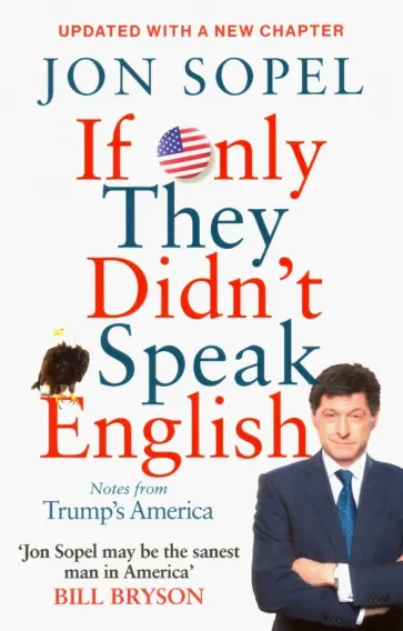 Jon Sopel - If Only They Didn't Speak English. Notes From Trump's America обложка книги