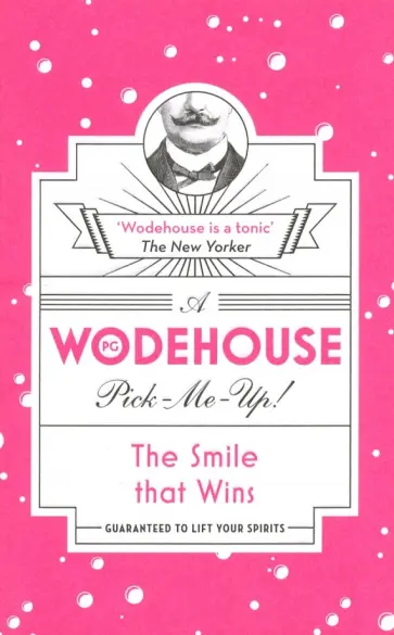 Pelham Wodehouse - A Wodehouse Pick-Me-Up. The Smile that Wins Pelham Wodehouse - A Wodehouse Pick-Me-Up. The Smile that Wins обложка книги