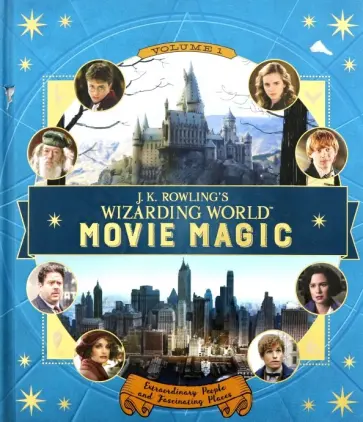 Jody Revenson - J.K. Rowling's Wizarding World. Movie Magic. Volume One. Extraordinary People and Fascinating Places Jody Revenson - J.K. Rowling's Wizarding World. Movie Magic. Volume One. Extraordinary People and Fascinating Places обложка книги