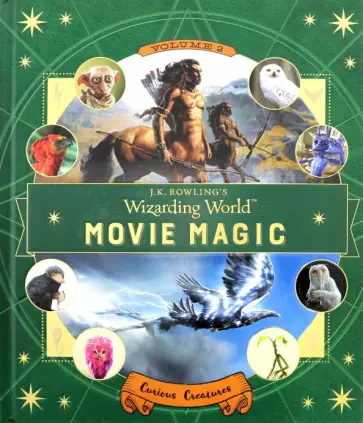 Ramin Zahed - J.K. Rowling's Wizarding World. Movie Magic. Volume Two. Curious Creatures Ramin Zahed - J.K. Rowling's Wizarding World. Movie Magic. Volume Two. Curious Creatures обложка книги