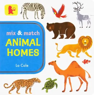 Lo Cole - Mix and Match. Animal Homes обложка книги