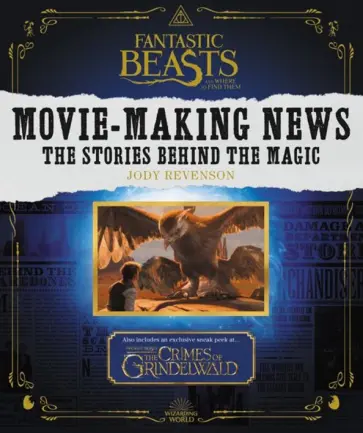 Jody Revenson - Fantastic Beasts and Where to Find Them. Movie-Making News. The Stories Behind the Magic Jody Revenson - Fantastic Beasts and Where to Find Them. Movie-Making News. The Stories Behind the Magic обложка книги