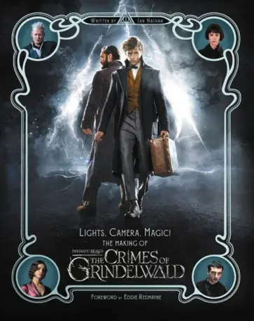 Ian Nathan - Lights, Camera, Magic! - The Making of Fantastic Beasts. The Crimes of Grindelwald обложка книги