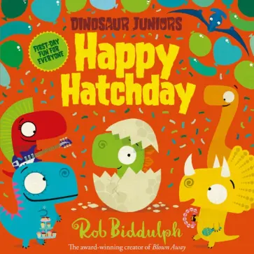 Rob Biddulph - Dinosaur Juniors. Happy Hatchday Rob Biddulph - Dinosaur Juniors. Happy Hatchday обложка книги
