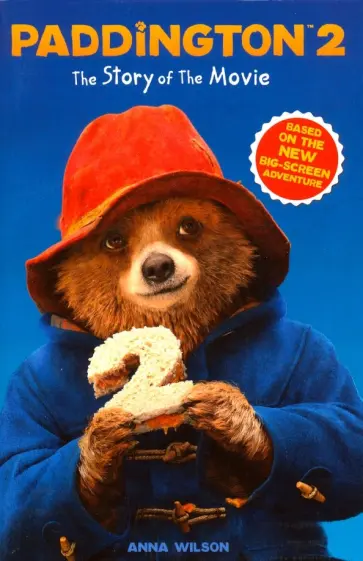 Anna Wilson - Paddington 2. The Story of the Movie Anna Wilson - Paddington 2. The Story of the Movie обложка книги