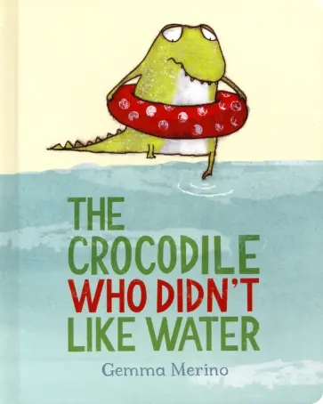 Gemma Merino - The Crocodile Who Didn't Like Water обложка книги
