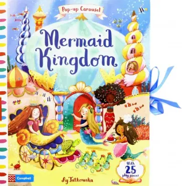 Agnieszka Jatkowska - Mermaid Kingdom (Pop-up Carousel) обложка книги