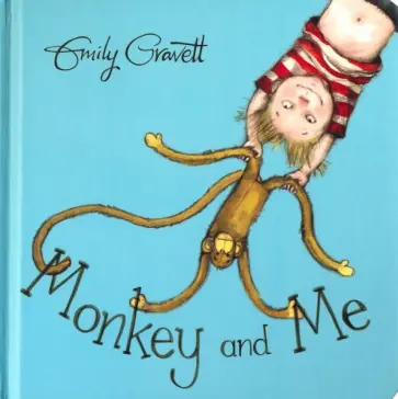 Emily Gravett - Monkey and Me Emily Gravett - Monkey and Me обложка книги