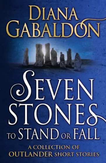 Diana Gabaldon - Seven Stones to Stand or Fall. A Collection of Outlander Short Stories Diana Gabaldon - Seven Stones to Stand or Fall. A Collection of Outlander Short Stories обложка книги