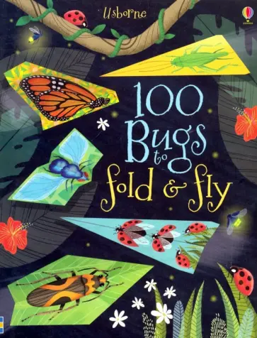 100 Bugs to Fold and Fly 100 Bugs to Fold and Fly обложка книги