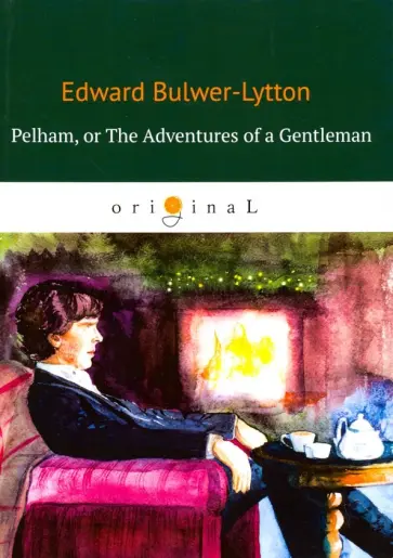 Edward Bulwer-Lytton - Pelham, or The Adventures of a Gentleman Edward Bulwer-Lytton - Pelham, or The Adventures of a Gentleman обложка книги