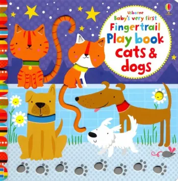 Fiona Watt - Baby's Very First Fingertrail Play Book Cats & Dogs обложка книги