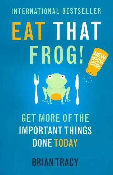 Brian Tracy - Eat That Frog! Get More of the Important Things Brian Tracy - Eat That Frog! Get More of the Important Things обложка книги