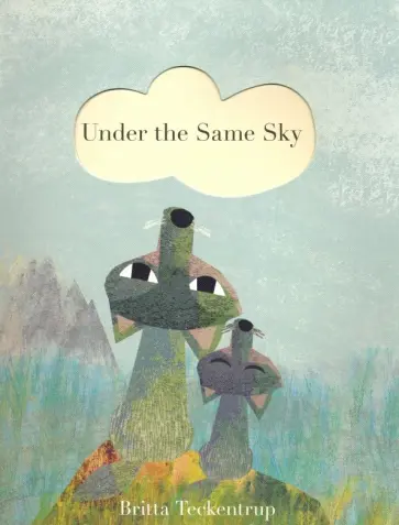 Britta Teckentrup - Under the Same Sky Britta Teckentrup - Under the Same Sky обложка книги