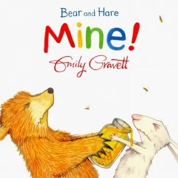 Emily Gravett - Bear and Hare. Mine! Emily Gravett - Bear and Hare. Mine! обложка книги