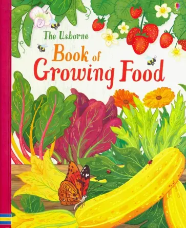 Abigail Wheatley - Usborne Book of Growing Food Abigail Wheatley - Usborne Book of Growing Food обложка книги