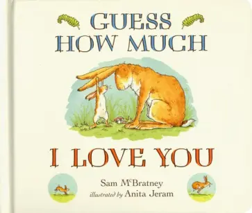 Sam McBratney - Guess How Much I Love You Sam McBratney - Guess How Much I Love You обложка книги