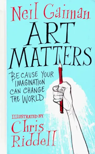 Neil Gaiman - Art Matters. Because Your Imagination Can Change the World обложка книги