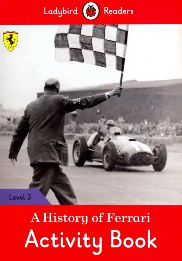 Catrin Morris - A History of Ferrari. Activity Book Catrin Morris - A History of Ferrari. Activity Book обложка книги