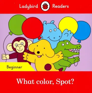 Eric Hill - What color, Spot? (PB) + downloadable audio Eric Hill - What color, Spot? (PB) + downloadable audio обложка книги