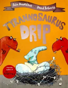Julia Donaldson - Tyrannosaurus Drip обложка книги