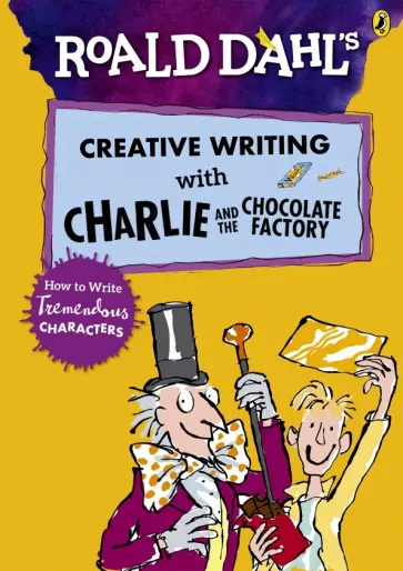 Jo Nelson - Roald Dahl's  Creative Writing with Charlie and the Chocolate Factory обложка книги