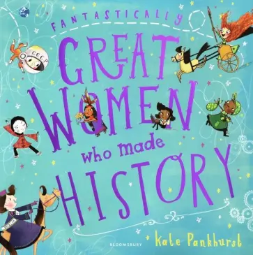 Kate Pankhurst - Fantastically Great Women Who Made History Kate Pankhurst - Fantastically Great Women Who Made History обложка книги