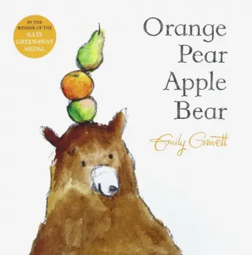 Emily Gravett - Orange, Pear, Apple, Bear Emily Gravett - Orange, Pear, Apple, Bear обложка книги