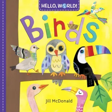 Jill McDonald - Hello, World! Birds (board bk) Jill McDonald - Hello, World! Birds (board bk) обложка книги