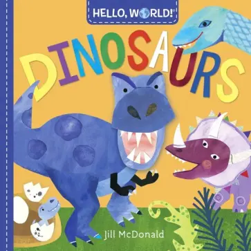 Jill McDonald - Hello, World! Dinosaurs (board bk) Jill McDonald - Hello, World! Dinosaurs (board bk) обложка книги