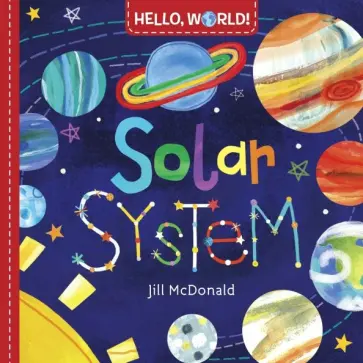 Jill McDonald - Hello, World! Solar System (board bk) Jill McDonald - Hello, World! Solar System (board bk) обложка книги