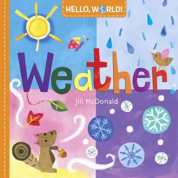 Jill McDonald - Hello, World! Weather (board bk) Jill McDonald - Hello, World! Weather (board bk) обложка книги