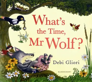 Debi Gliori - What's the Time, Mr Wolf? Debi Gliori - What's the Time, Mr Wolf? обложка книги