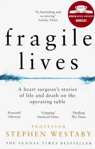 Stephen Westaby - Fragile Lives. A Heart Surgeon's Stories of Life and Death on the Operating Table Stephen Westaby - Fragile Lives. A Heart Surgeon's Stories of Life and Death on the Operating Table обложка книги