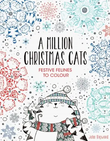 John Bigwood - A Million Christmas Cats. Festive Felines to Colour John Bigwood - A Million Christmas Cats. Festive Felines to Colour обложка книги