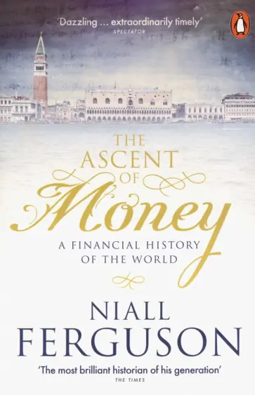 Niall Ferguson - The Ascent of Money. A Financial History of the World Niall Ferguson - The Ascent of Money. A Financial History of the World обложка книги
