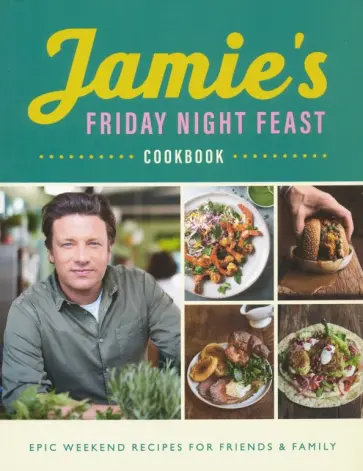 Jamie Oliver - Jamie's Friday Night Feast. Cookbook обложка книги