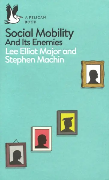 Major, Machin - Social Mobility. And Its Enemies обложка книги