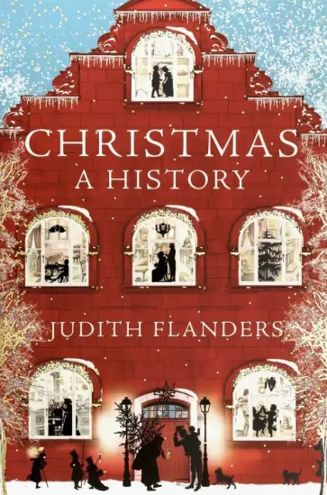 Judith Flanders - Christmas. A History Judith Flanders - Christmas. A History обложка книги